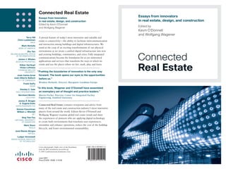 Connected Real Estate
                            Essays from innovators
                                                                                                        Essays from innovators
                            in real estate, design, and construction                                    in real estate, design, and construction
                            Edited by Kevin O’Donnell
                            and Wolfgang Wagener
                                                                                                        Edited by
                                                                                                        Kevin O’Donnell
                                                                                                        and Wolfgang Wagener
              Terry Hill    A pivotal feature of today’s most innovative and valuable real
      Chris Luebkeman       estate is connectivity—the ability to facilitate intercommunication
                   ARUP
                            and interaction among buildings and digital infrastructures. We
          Mark Nicholls
       BANK OF AMERICA      stand at the cusp of an exciting transformation of our physical
                Zhu Yan     environment as we weave a unified digital infrastructure into new


                                                                                                        Connected
BEIJING MUNICIPAL OFFICE    and existing buildings, communities, and cities. Fully integrated
      OF INFORMATIZATION
                            communications become the foundation for as yet uninvented
       James J. Whalen
    BOSTON PROPERTIES       applications and services that transform the ways in which we
                            create and use the places where we live, work, play, and learn.
        Volker Hartkopf
        Vivian Loftness
       CARNEGIE MELLON
            UNIVERSITY  “Pushing the boundaries of innovation is the only way
                                                                                                        Real Estate
      José-Carlos Arnal  forward. The book opens our eyes to the opportunities
   Juan-Alberto Belloch  before us.”
      CITY OF ZARAGOZA
                            Windsor Richards, Director, Macquarie Goodman Europe
            Frank Duffy
                  DEGW
                           “In this book, Wagener and O’Donnell have assembled
        Stanley C. Gale
    GALE INTERNATIONAL      an exemplary set of thought and practice leaders.”
       Bernhard Bürklin     Martin Fischer, Director, Center for Integrated Facility
              HOCHTIEF      Engineering, Stanford University
       James R. Brogan
        A. Eugene Kohn
     KOHN PEDERSEN FOX
                            Connected Real Estate contains viewpoints and advice from
     Dennis Frenchman       many of the real estate and construction industry’s most innovative
     William J. Mitchell    players from around the world. Editors Kevin O’Donnell and
                    MIT     Wolfgang Wagener examine global real estate trends and share
          Sing Tien Foo     the experiences of pioneers who are applying digital technology
    NATIONAL UNIVERSITY
          OF SINGAPORE      to create built environments that transform user experiences,
            Mark Dixon      streamline and enhance operations, reduce the cost of the building
                 REGUS      lifecycle, and foster environmental sustainability.
    José Ramón Burgos
                REPSOL
      Ludger Hovestadt
SWISS FEDERAL INSTITUTE
        OF TECHNOLOGY


                            Cover photograph: Night view of the Kunsthaus   I S B N 978-0-9551959-1-4
                            with the BIX installation (www.bix.at)
                            © 2003 Landesmuseum Joanneum, Graz


                            June 2007
                            Price $19.00 £9.99 €15.00                       9   780955 195914
 