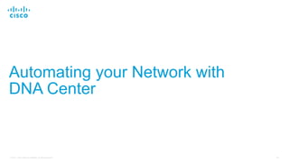 20© 2017 Cisco and/or its affiliates. All rights reserved.
Automating your Network with
DNA Center
 