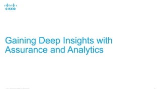 39© 2017 Cisco and/or its affiliates. All rights reserved.
Gaining Deep Insights with
Assurance and Analytics
 