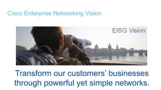 © 2016 Cisco and/or its affiliates. All rights reserved. 8
Cisco Enterprise Networking Vision
Transform our customers’ businesses
through powerful yet simple networks.
 