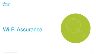 35© 2018 Cisco and/or its affiliates. All rights reserved.
Wi-Fi Assurance
 