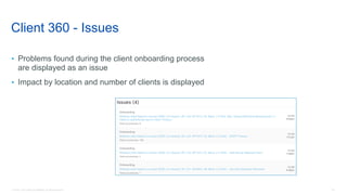 50© 2018 Cisco and/or its affiliates. All rights reserved.
Client 360 - Issues
• Problems found during the client onboarding process
are displayed as an issue
• Impact by location and number of clients is displayed
 