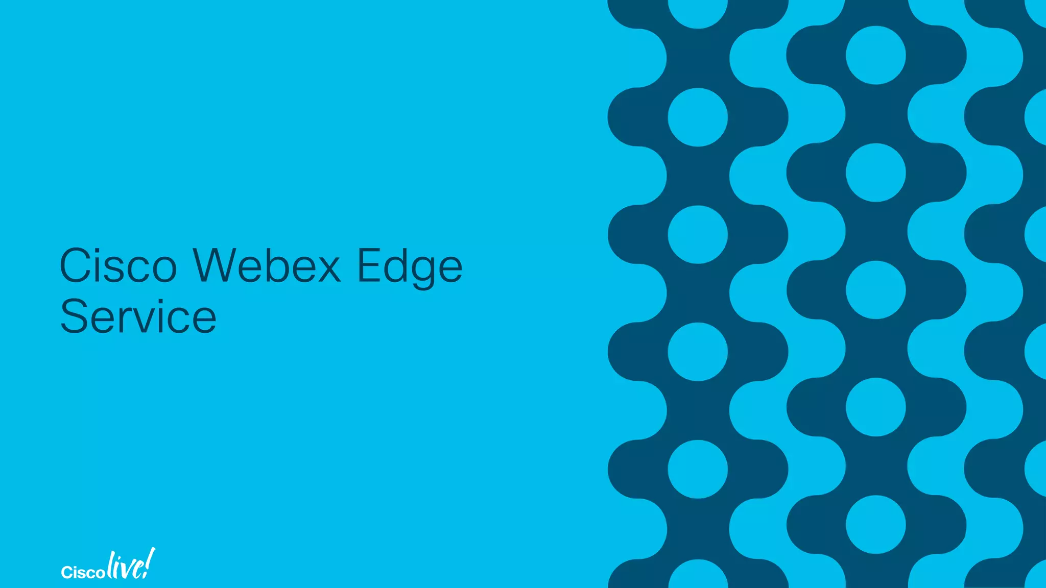 Cisco Webex Edge
Service
 
