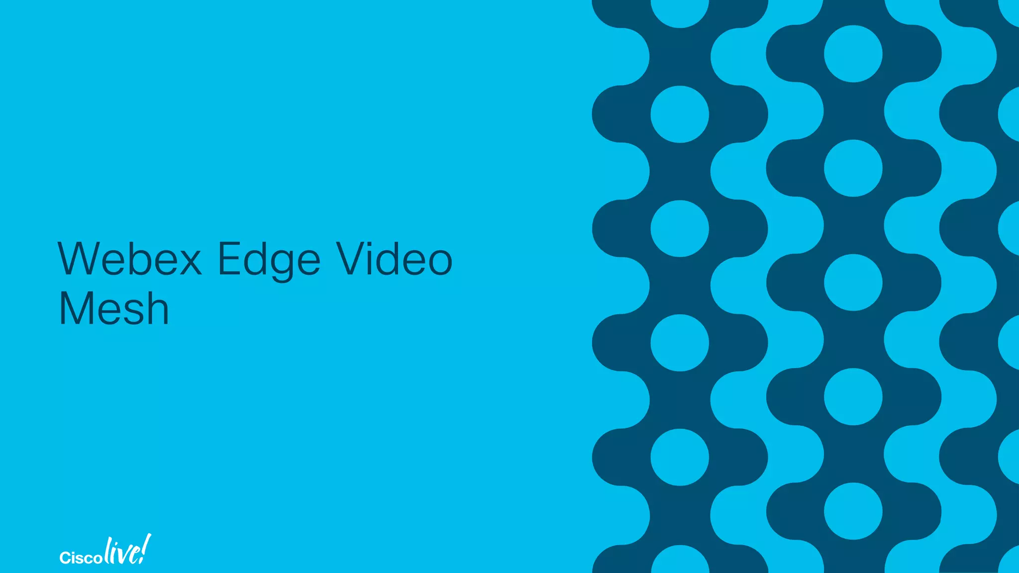 Webex Edge Video
Mesh
 