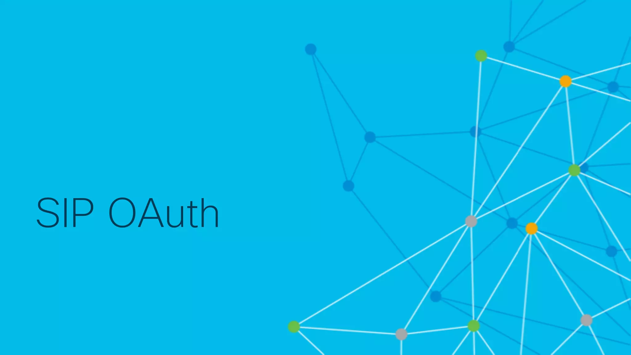 © 2 0 1 8 C is c o a n d / o r it s a f f ilia t e s . A ll r ig h t s r e s e r v e d . C is c o C o n f id e n t ia l
SIP OAuth
 