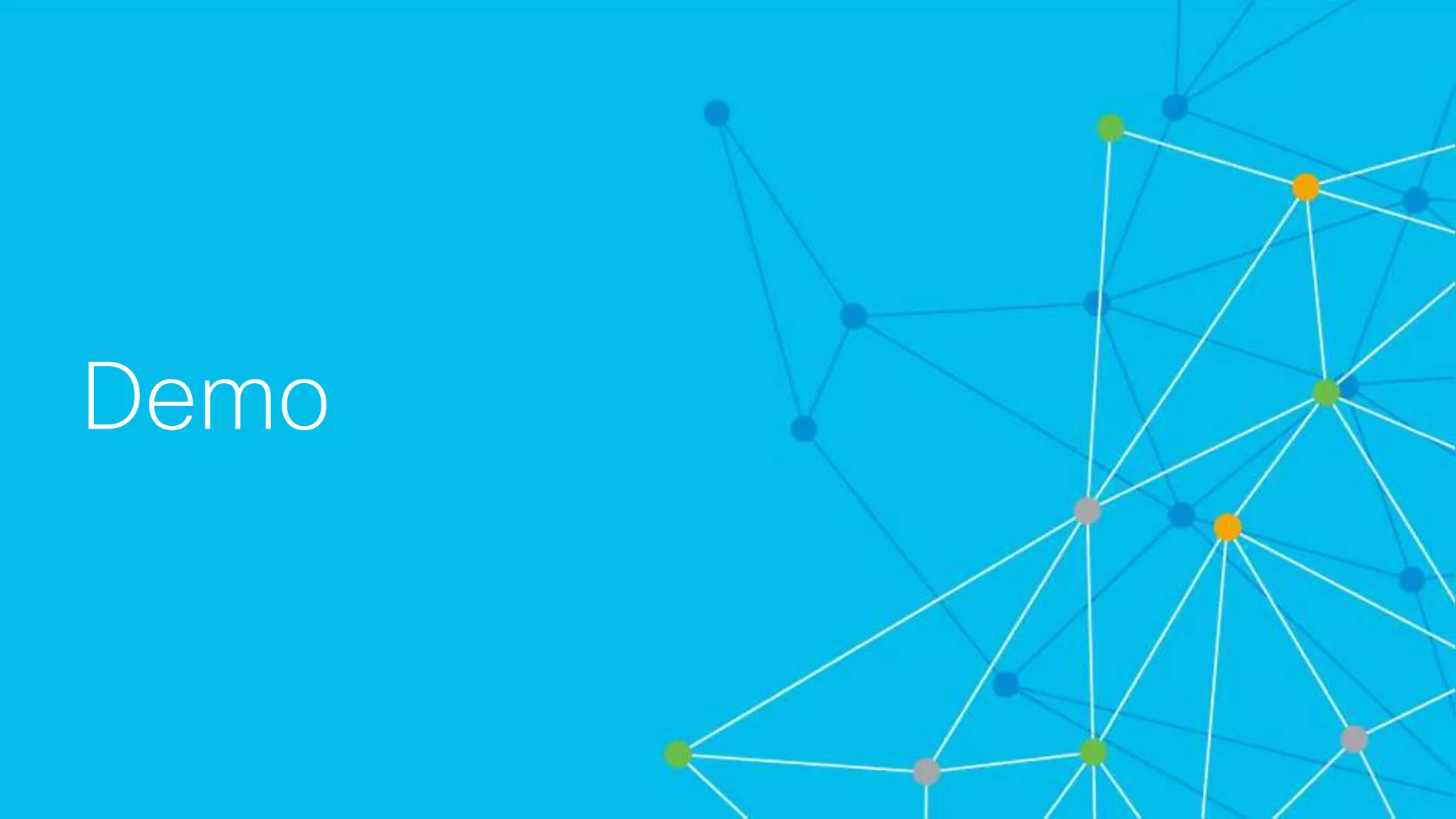 © 2018 Cisco and/or its affiliates. All rights reserved. Cisco Confidential
Demo
 