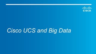 Cisco UCS and Big Data
 