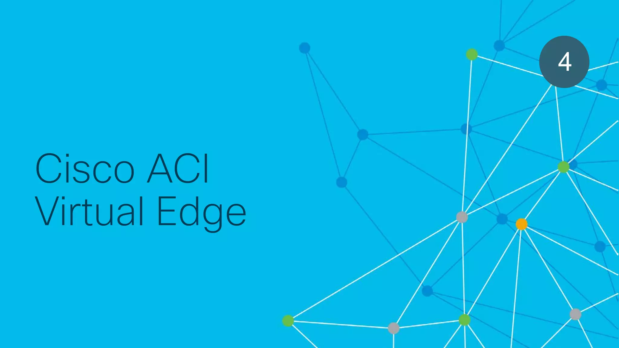 © 2018 Cisco and/or its affiliates. All rights reserved. Cisco Confidential
Cisco ACI
Virtual Edge
4
 