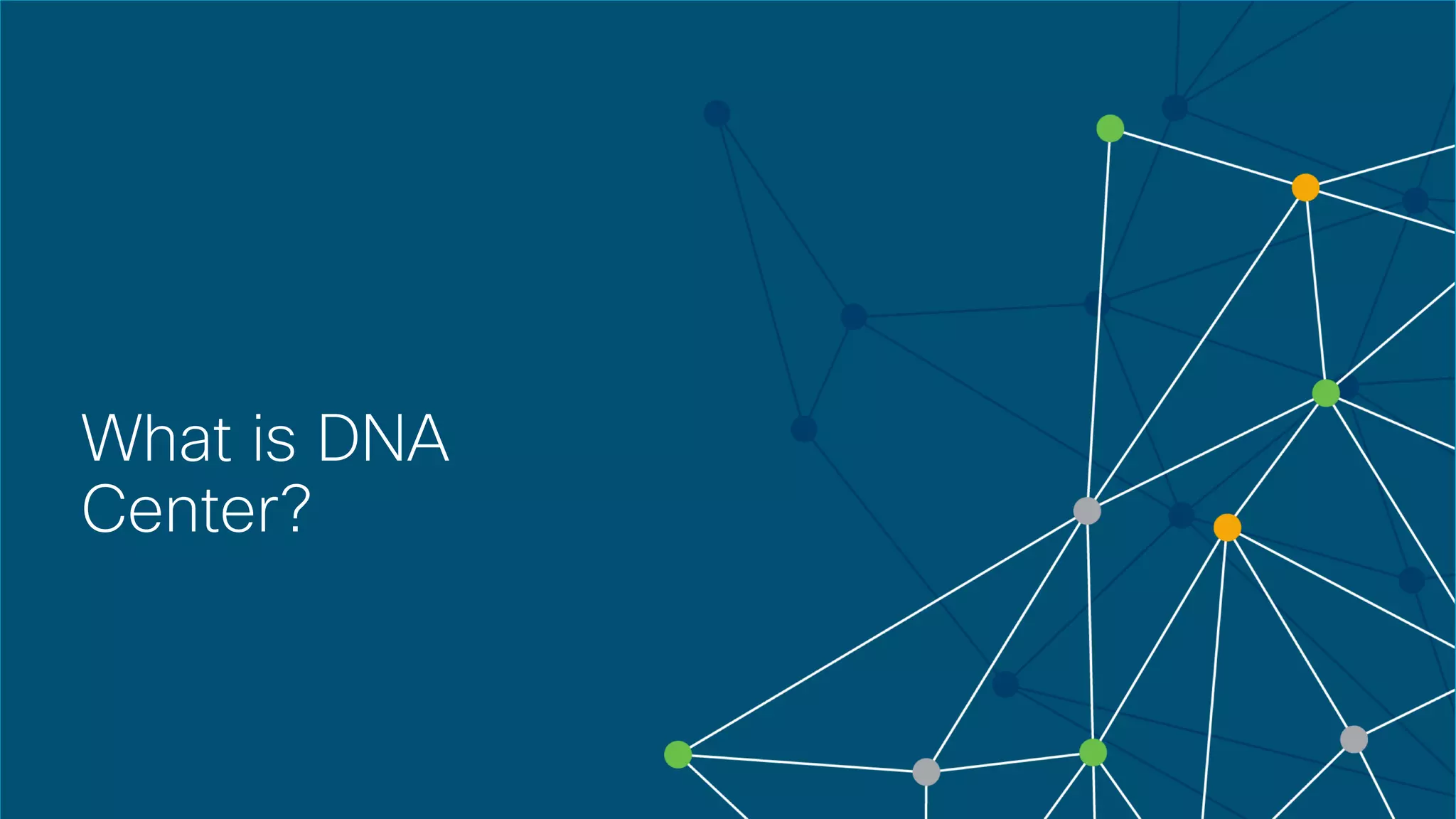 © 2018 Cisco and/or its affiliates. All rights reserved. Cisco Confidential
What is DNA
Center?
 