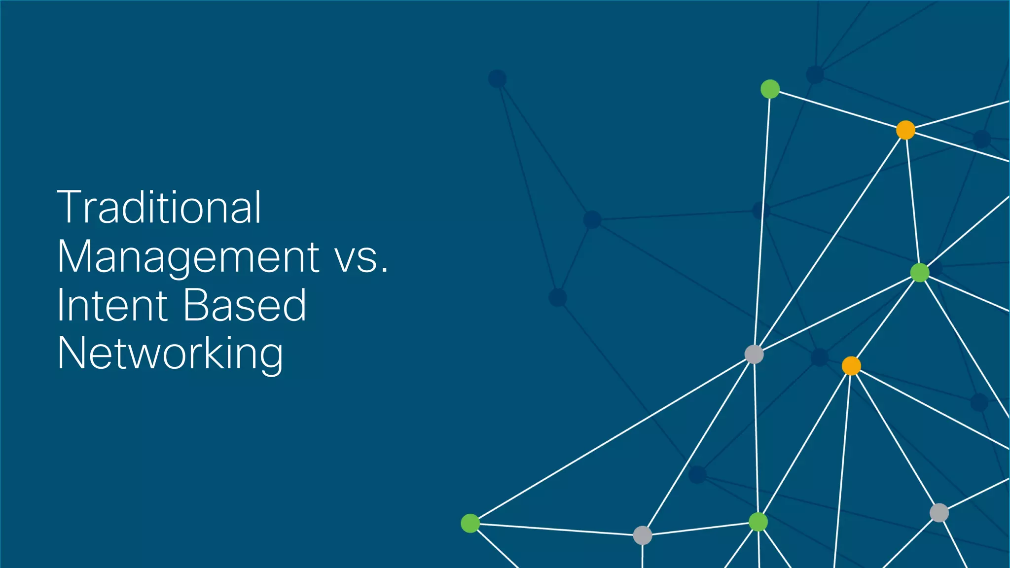 © 2018 Cisco and/or its affiliates. All rights reserved. Cisco Confidential
Traditional
Management vs.
Intent Based
Networking
 