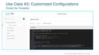 © 2018 Cisco and/or its affiliates. All rights reserved. Cisco Confidential
© 2018 Cisco and/or its affiliates. All rights reserved. Cisco Public
Use Case #3: Customized Configurations
Create the Template
 