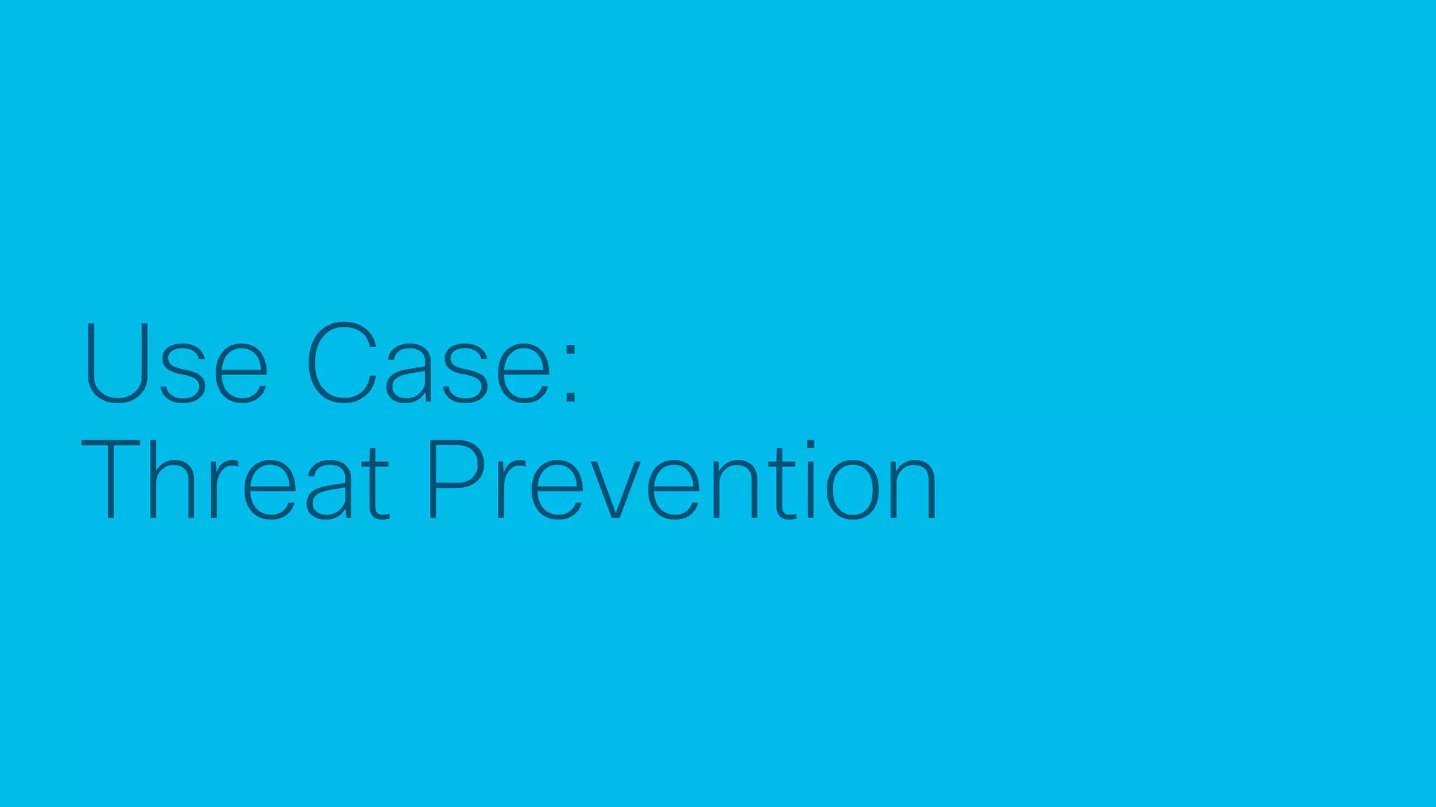 © 2017 Cisco and/or its affiliates. All rights reserved. Cisco Confidential
Use Case:
Threat Prevention
 