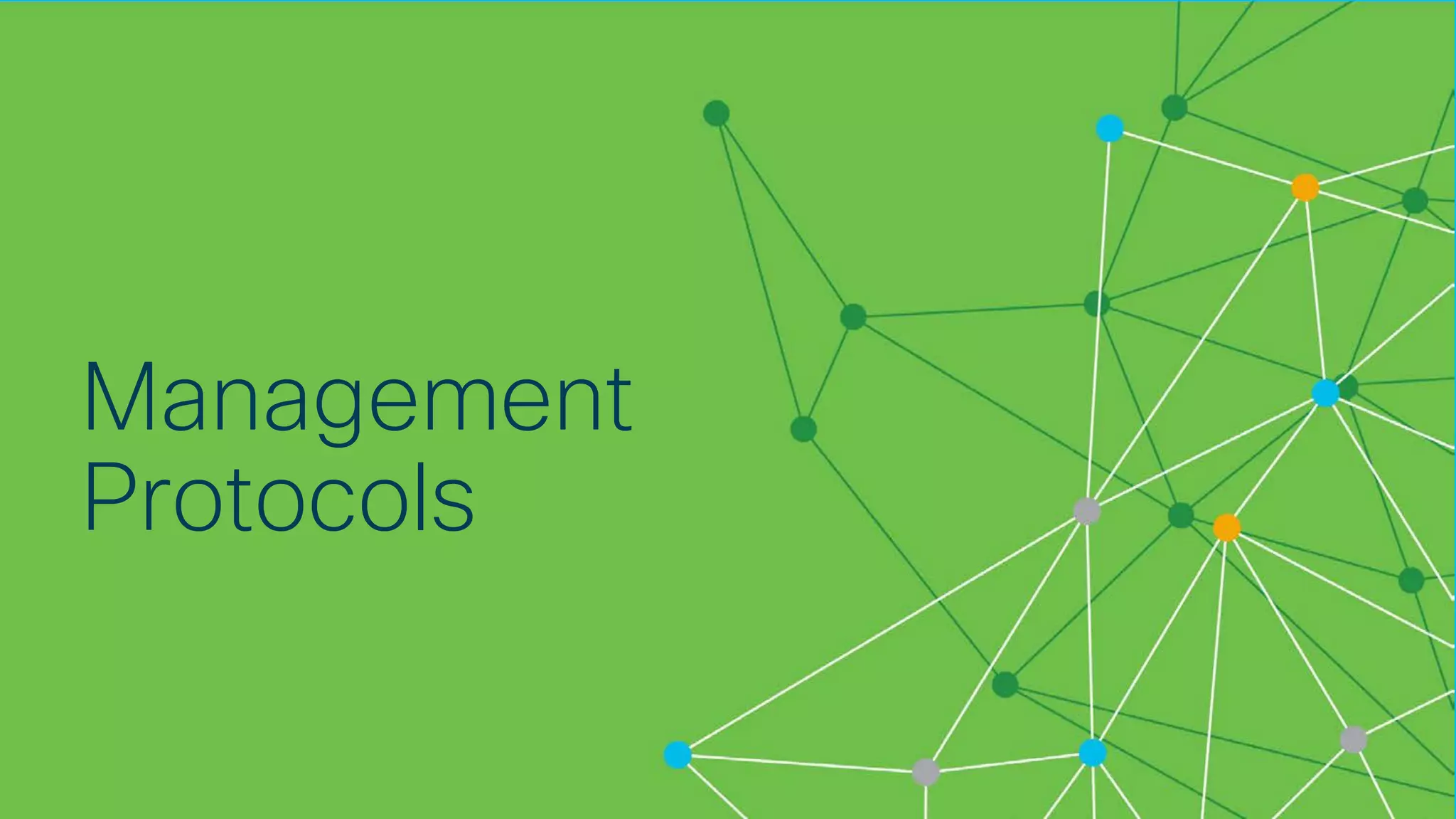 © 2018 Cisco and/or its affiliates. All rights reserved. Cisco Confidential
Management
Protocols
 