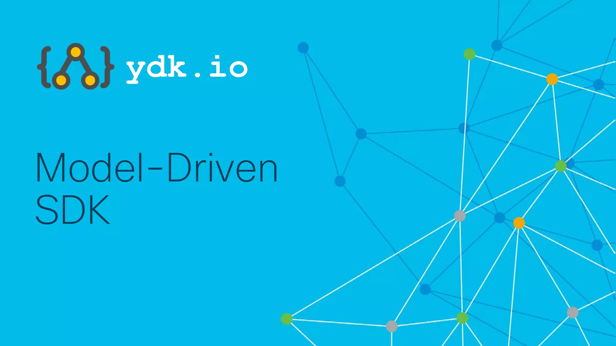 © 2018 Cisco and/or its affiliates. All rights reserved. Cisco Confidential
Model-Driven
SDK
ydk.io
 