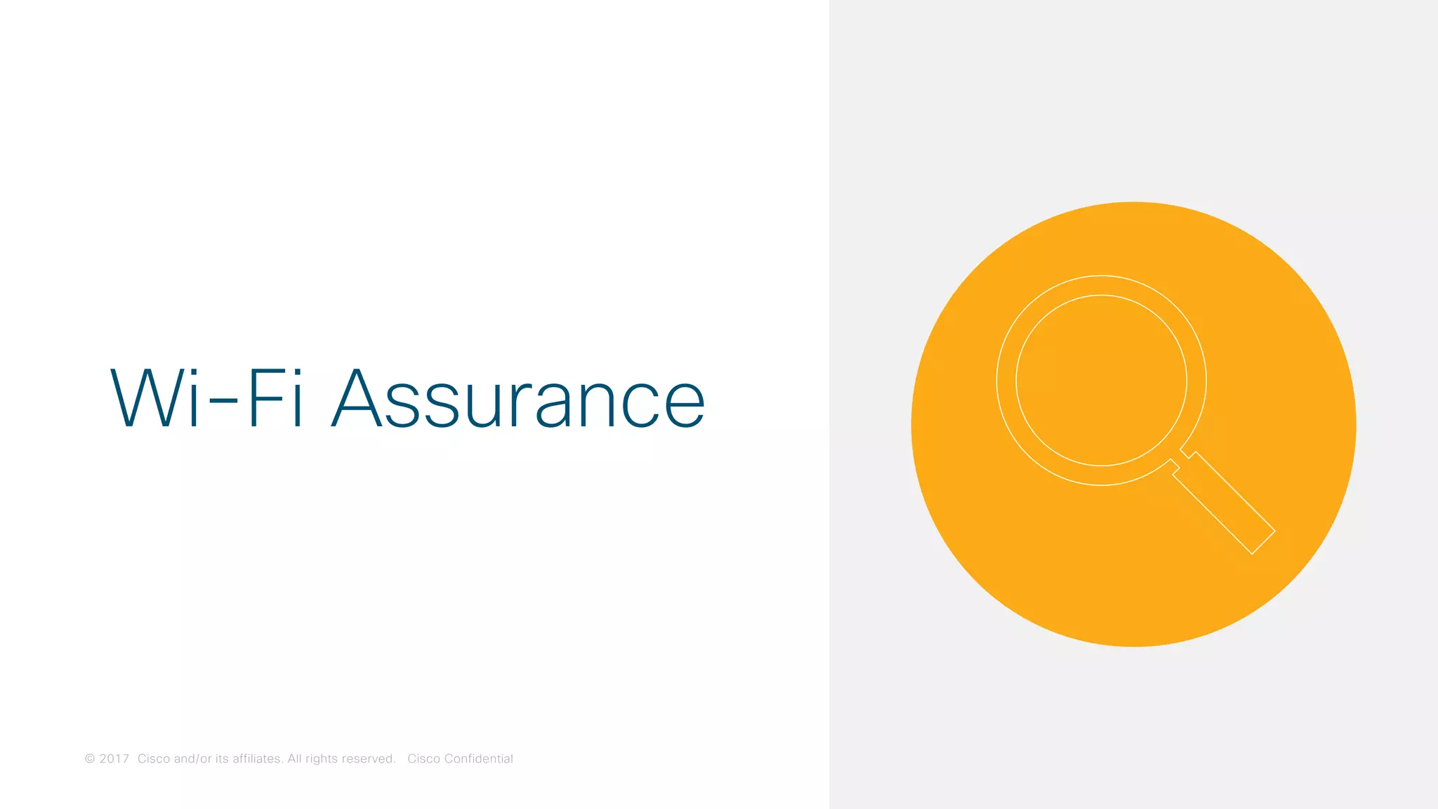 © 2017 Cisco and/or its affiliates. All rights reserved. Cisco Confidential
Wi-Fi Assurance
 