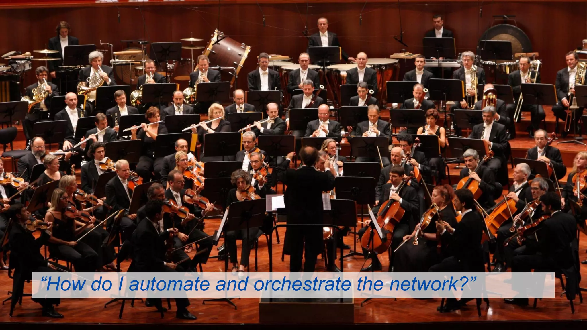 © 2016 Cisco and/or its affiliates. All rights reserved. 22
“How do I automate and orchestrate the network?”
 