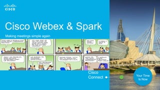 © 2017 Cisco and/or its affiliates. All rights reserved. 33
Cisco Webex & Spark
Cisco
Connect Your Time
Is Now
Making meet...