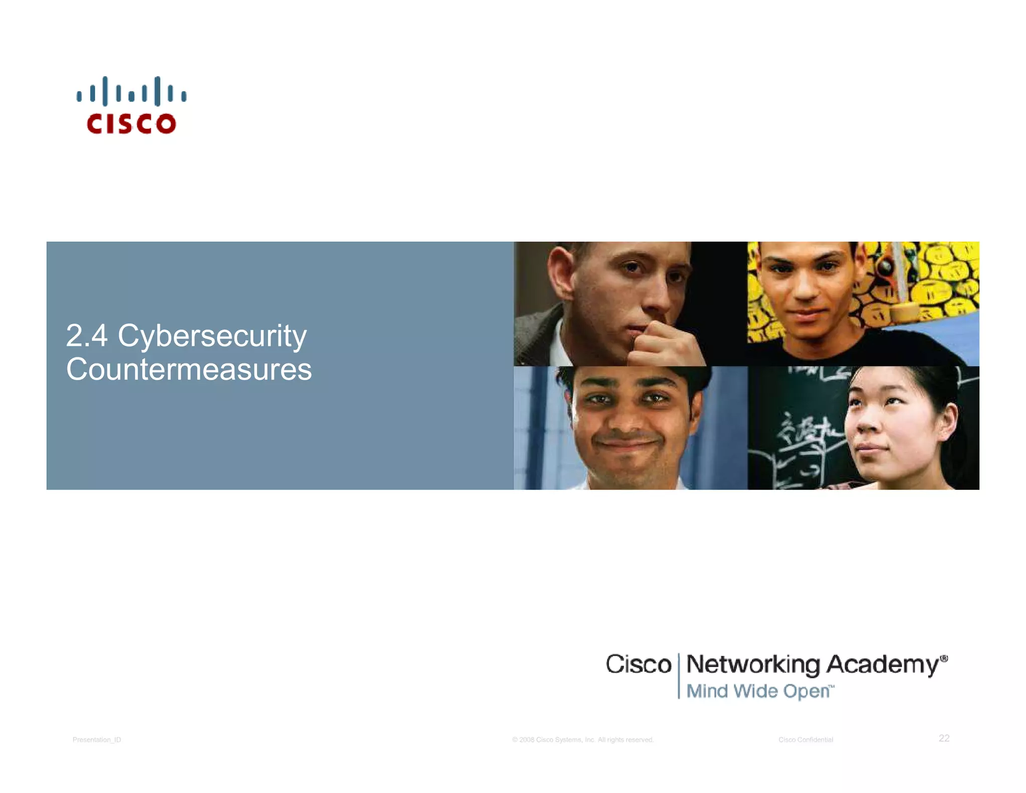 © 2008 Cisco Systems, Inc. All rights reserved. Cisco ConfidentialPresentation_ID 22
2.4 Cybersecurity
Countermeasures
 