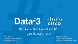 Next Generation Firewall and IPS
“gain the upper hand”
 