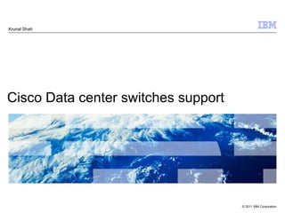 Cisco Data center switches support Krunal Shah 