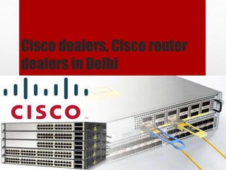 Cisco dealers, Cisco router
dealers in Delhi
 