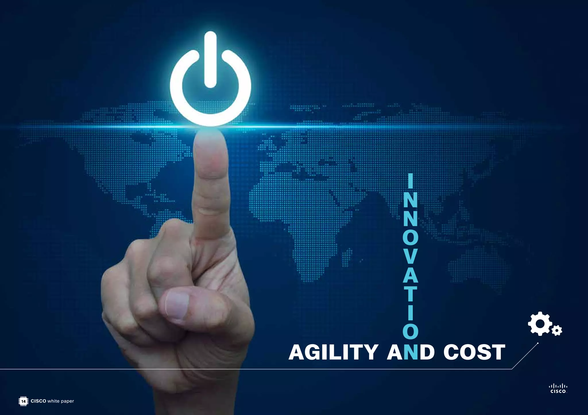 14 CISCO white paper
AGILITY AND COST
I
N
N
O
V
A
T
I
O
 