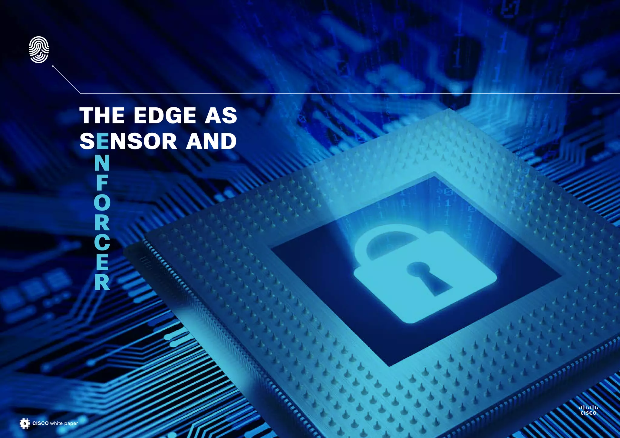 9 CISCO white paper
THE EDGE AS
SENSOR AND
N
F
O
R
C
E
R
 