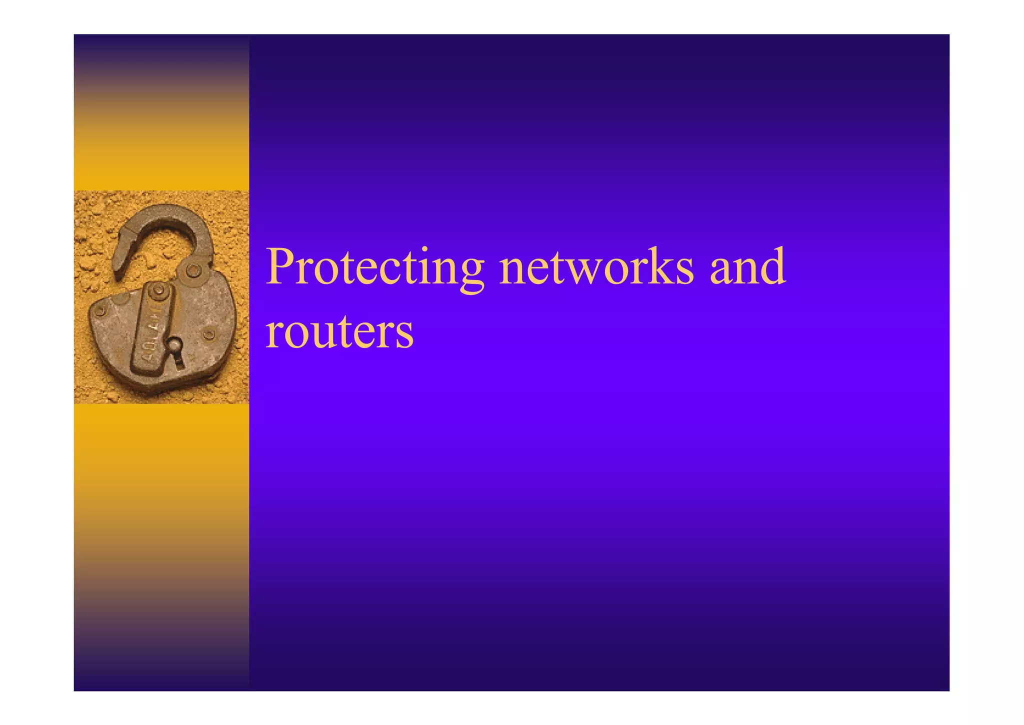 Protecting networks and
routers
 