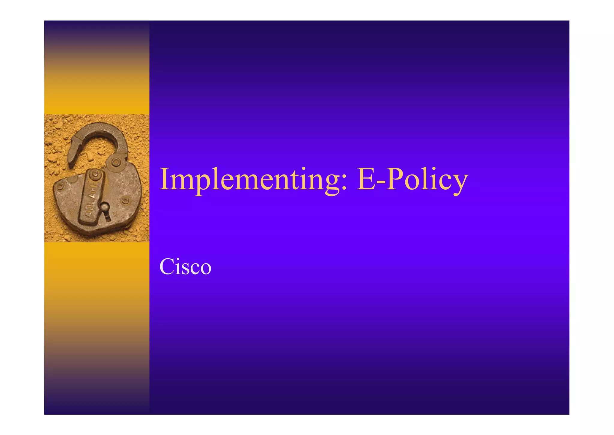 Implementing: E-Policy

Cisco
 