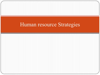 Human resource Strategies
 