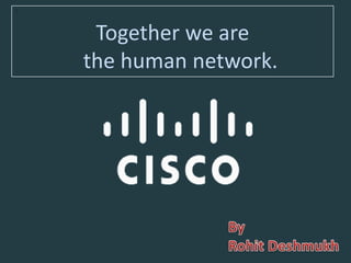 `

     Together we are
    the human network.
 
