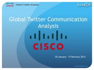 Global Twitter Communication
           Analysis




                30 January - 5 February 2013


                      ...