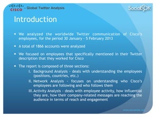 Introduction
 We analyzed the worldwide Twitter communication of Cisco’s
   employees, for the period 30 January - 5 Feb...
