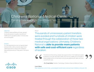 Solution:
In a new telemedicine room at Uganda Heart
Institute (UHI) in Africa, doctors used Cisco
TelePresence® to intera...