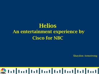 Helios  An entertainment experience by Cisco for NBC   Shaydon Armstrong  