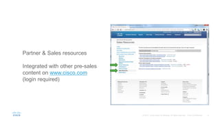 Partner & Sales resources
Integrated with other pre-sales
content on www.cisco.com
(login required)
 
