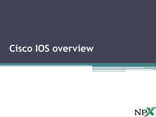 Cisco IOS overview
 