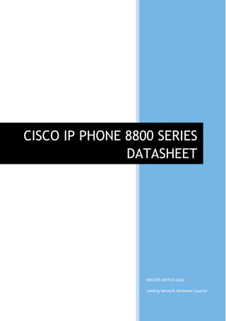 ROUTER-SWITCH.COM
Leading Network Hardware Supplier
CISCO IP PHONE 8800 SERIES
DATASHEET
 