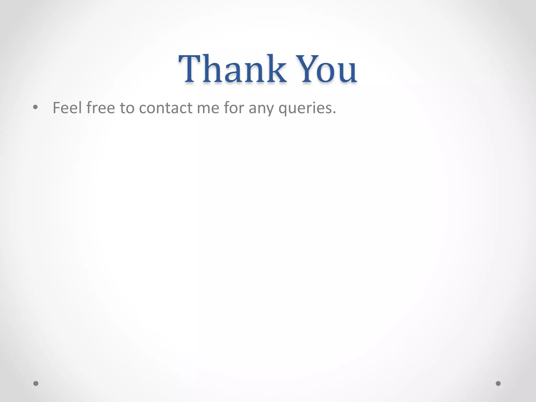 Thank You
• Feel free to contact me for any queries.
 