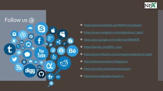 Follow us @
 https://www.facebook.com/NetProtocolXpert
 https://www.instagram.com/netprotocol_xpert
 https://plus.google.com/collection/k8HMDB
 https://twitter.com/NPX_cisco
 https://www.linkedin.com/company/netprotocol-xpert
 http://netprotocolxpert.blogspot.in
 https://remote.com/netprotocolxpert
 http://www.netprotocolxpert.in
 
