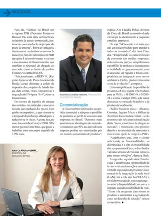 negócios
Rodrigo Dienstmann, presidente
da Cisco do Brasil
Ana Claudia Plihal,
diretora da
Cisco do Brasil
Para ele, “fabricar no Brasil sob
o regime PPB (Processo Produtivo
Básico), traz uma série de benefícios
colaterais de acesso ao mercado, jun-
tamente com a redução de preço e do
prazo de entrega”. Entre as vantagens,
destacam-se também os incentivos fi-
nanceiros para investimento em PD
(pesquisa  desenvolvimento) e o acesso
a mecanismos de financiamento, que
ampliam o potencial de chegada ao
mercado, como as linhas de crédito
Finame e o cartão BNDES.
“Adicionalmente, o REPNBL (Re-
gime Especial do Plano Nacional de
Banda Larga) desonera a cadeia de
impostos dos projetos de banda lar-
ga, data center, redes corporativas e
migração de IPv4 para IPv6”, observa
Dienstmann.
Em termos de logística de entrega
dos switches, em particular, o executivo
ressalta que a redução dos prazos é um
ganho incomparável, já que elimina-se
o tempo de desembaraço alfandegário e
reduzem-se os riscos. A conta fica, no
caso dos switches Catalyst 2960, 30%
menor para o cliente final, que passa a
trabalhar com um preço sugerido de
1.999 reais.
Comercialização
A Cisco também reformulou sua po-
lítica comercial e adequou o portfólio
de produtos ao perfil de consumo das
empresas no Brasil. “Seremos mais
assertivos na abordagem do mercado.
Constatamos que 90% das dores de uma
empresa podem ser amenizadas por
um número consolidado de produtos”,
explica Ana Claudia Plihal, diretora
da Cisco do Brasil, responsável pela
estratégia de atendimento a pequenas
e médias empresas.
Ou seja, “a Cisco não tem mais ape-
nas um único produto para atender a
todas as demandas”, diz Ana Clau-
dia. “Respeitando as características
de consumo das médias empresas,
reduzimos os preços, simplificamos
o portfólio de produtos e aumentamos
a facilidade de gerenciamento, com
o adicional da rapidez e baixa com-
plexidade na integração com outros
ambientes. Enfim, promovemos uma
série de evoluções”, completa.
Como simplificação do portfólio de
produtos, a Cisco sugere três produtos
para as PMEs: o SF100 D-8, o SF200-
24 e a linha Catalyst 2900, a de maior
demanda no mercado brasileiro e já
produzida localmente.
Os distribuidores atuais – Alcatéia,
Comstor, Ingram Micro e Officer (a
Avnet tem foco em data center) – serão
responsáveis pela operacionalização
deste “novo jeito Cisco de chegar ao
mercado”. E enfrentarão como primeiro
desafio a necessidade de apresentar a
marca como opção de compra às PMEs.
“Acreditamos que, com o cliente
solicitando as funcionalidades, os
diferenciais e a alta disponibilidade
dos equipamentos Cisco, o distribuidor
vai naturalmente direcionar esforços
para nossas soluções”, destaca Ehalt.
A sugestão, segundo Ana Claudia,
é que o canal busque oportunidade de
levantar três informações essenciais
em toda negociação de produtos Cisco:
o modelo de integração da rede local
(LAN) com a rede sem fio (WLAN); o
nível de preocupação com segurança –
invasão x disponibilidade; o custo e o
impacto da indisponibilidade da rede.
“Essas três perguntas direcionam os
produtos e aumentam a agilidade do
canal no desenho da solução”, reitera
a executiva. n
06-08_NEGOCIOS_[ProducaoLocal]_v2.indd 8 17/04/2014 16:21:25
 