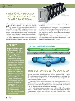 4
CURTAS
A
Telefônica acaba de implantar roteadores Cisco
ASR 9000, ASR 901 e ASR 903 como parte da
sua evolução nas redes programáveis (Evolved Pro-
grammable Network - EPN). Os equipamentos têm como
missão fornecer serviços de backhaul móvel e mais recursos
para que as operadoras móveis do Grupo possam suportar
a demanda intensa de dados exigida pelos consumidores e
pelas empresas nesses países.
No Brasil e no Chile os roteadores ASR fornecem serviços
para as redes metro Ethernet e backhaul. Já no México,
esses equipamentos atuam como suporte de serviços de
backhaul e LTE.
Em todos os casos eles devem ajudar a Telefônica a atender
ao maior volume de tráfego móvel, usando de uma infra-
estrutura convergente que otimiza a prestação de serviços
com flexibilidade, suporte potente a IPv6 e recursos de
Carrier Ethernet.
A tecnologia embutida nos roteadores inclui auto-otimi-
zação tanto para o espectro licenciado quanto para o não
licenciado (small cells e macro cells).
à PILARES
A estratégia de software
da Cisco é construída
sobre quatro princípios:
1• Primeira Experiência
de Uso que envolve a
facilidade e qualidade
com que o cliente pode ter
acesso e retirar resultados
na primeira vez que usar
os softwares
2• Tudo para a Nuvem com
recursos para acesso
fácil e heterogêneo para
operação tanto na nuvem
quanto em ambiente físico
3• Tecnologia Simples e
Aberta e é por isso que
a Cisco investe cada vez
mais em softwares de
código aberto
4• Flexibilidade de Consumo
já que os clientes podem
adquirir soluções
por períodos adequados à
sua necessidade
CISCO
ASR 9006-FAN-V2
à OS SOFTWARES ESTÃO COM TUDO
à TELEFÔNICA IMPLANTA
ROTEADORES CISCO EM
QUATRO PAÍSES DA AL
E
m consonância com o cenário atual de TI e Comunicações (TIC), onde
o software figura como gestor nas soluções de cloud, virtualização, big
data, internet de todas as coisas, etc., a Cisco reforça a sua especialização
como desenvolvedora de soluções.
Posicionada como a quinta maior empresa de software, com US$ 8,4 bi-
lhões em receitas nesse segmento, a empresa também está elencada entre os
três maiores fornecedores de software como serviço (SaaS) do mundo, com
US$ 1,6 bilhão em receitas com esse tipo de solução.
Isso a credencia para aprimoramentos como o Cisco ONE Software, cuja
oferta é a de uma solução simplificada – com analytics e garantia de segu-
rança – para os cenários mais relevantes dos clientes de data centers, redes
WAN ou redes LAN.
04-07_CURTAS.indd 4 17/04/2015 07:56:51
 