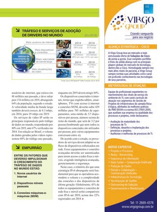 Vetores de
crescimento de
banda larga IP
15
usuários de internet, que estava em
88 milhões ano passado, e deve saltar
para 134 milhões em 2019, abrangendo
64% da população, segundo o estudo.
A velocidade média da banda larga
também deverá crescer, de 8.3 mbps,
em 2014, para 19 mbps em 2019.
Os serviços de vídeo IP serão os
principais responsáveis pelo tráfego
de dados no mundo, respondendo por
80% em 2019, ante 67% verificados em
2014. Em relação ao Brasil, o volume
de dados gerados pelos vídeos repre-
sentou 68% do tráfego ano passado,
enquanto em 2019 deverá atingir 84%.
Os dispositivos conectados à inter-
net, termo que engloba tablets, smar-
tphones, TVs com acesso à internet
e conexões M2M, deverão subir 429
milhões para 785 milhões de equi-
pamentos, uma média de 3.7 dispo-
sitivos por pessoa, número acima do
resto do mundo, que será de 3.2 por
pessoa (lembrando que nem todos os
dispositivos conectados são utilizados
por pessoas, pois vários equipamentos
conversam entre si).
De acordo com o estudo, os prove-
dores de serviços devem adaptar-se ao
fluxo de dispositivos sofisticados em
rede. Esses equipamentos e conexões
avançadas deverão ser autenticados
para terem acesso a redes fixas e mó-
veis, exigindo inteligência avançada,
gerenciamento e segurança.
Neste caso, o relatório diz que uma
estratégia IPv6 abrangente será fun-
damental para que as operadoras aco-
modem o volume e a complexidade
das conexões e dos dispositivos de
última geração. Globalmente, 41% de
todos os equipamentos e conexões de
rede fixa e móvel serão compatíveis
com IPv6 até 2019, acima dos 22%
registrados em 2014.
à TRÁFEGO E SERVIÇOS DE ADOÇÃO
DE DRIVERS NO MUNDO
à EMPURRÃO
ENTRE OS FATORES QUE
DEVERÃO IMPULSIONAR
O CRESCIMENTO DO
TRÁFEGO DE DADOS
NO MUNDO ESTÃO:
1. Novos usuários de
Internet
2. Dispositivos móveis
pessoais
3. Conexões máquinas-a-
máquinas (M2M)
(Em 2019)
Mais usuários de internet
Mais dispositivos
e conexões
Maior velocidade
de banda larga
Mais visualizações
de vídeo
2014
2,8 bilhões
(39% pop)
2014
14,2 bilhões
(39% per cap.)
2014
67%
de tráfego
2014
20,3 Mbps
2019
3,9 bilhões
(51% pop)
2019
24,4 bilhões
(51% per cap.)
2019
80%
de tráfego
2019
42,5 Mbps
(2.1x)
Fonte: Cisco VNI Global IP Traffic Forecast, 2014–2019
14-15_INOVACAO_[VNI].indd 15 20/08/2015 11:59:08
 