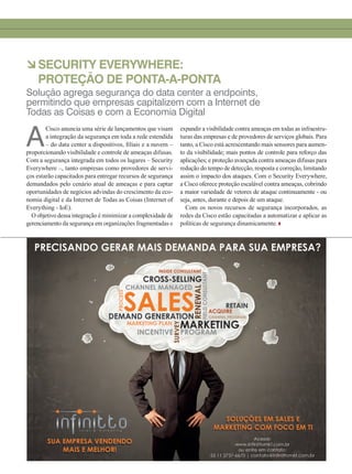 àSECURITY EVERYWHERE:
PROTEÇÃO DE PONTA-A-PONTA
A
Cisco anuncia uma série de lançamentos que visam
a integração da segurança em toda a rede estendida
– do data center a dispositivos, filiais e a nuvem –
proporcionando visibilidade e controle de ameaças difusas.
Com a segurança integrada em todos os lugares – Security
Everywhere –, tanto empresas como provedores de servi-
ços estarão capacitados para entregar recursos de segurança
demandados pelo cenário atual de ameaças e para captar
oportunidades de negócios advindas do crescimento da eco-
nomia digital e da Internet de Todas as Coisas (Internet of
Everything - IoE).
O objetivo dessa integração é minimizar a complexidade de
gerenciamento da segurança em organizações fragmentadas e
expandir a visibilidade contra ameaças em todas as infraestru-
turas das empresas e de provedores de serviços globais. Para
tanto, a Cisco está acrescentando mais sensores para aumen-
to da visibilidade; mais pontos de controle para reforço das
aplicações; e proteção avançada contra ameaças difusas para
redução do tempo de detecção, resposta e correção, limitando
assim o impacto dos ataques. Com o Security Everywhere,
a Cisco oferece proteção escalável contra ameaças, cobrindo
a maior variedade de vetores de ataque continuamente - ou
seja, antes, durante e depois de um ataque.
Com os novos recursos de segurança incorporados, as
redes da Cisco estão capacitadas a automatizar e aplicar as
políticas de segurança dinamicamente.
Solução agrega segurança do data center a endpoints,
permitindo que empresas capitalizem com a Internet de
Todas as Coisas e com a Economia Digital
04-12_CURTAS.indd 7 20/08/2015 11:55:20
 