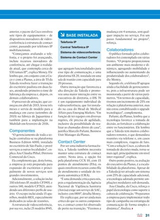 31
anterior, o pacote da Cisco envolveu
sete tipos de equipamentos – de
dispositivos inovadores de video-
conferência à estrutura de contact
center, passando por telefones IP
multifuncionais.
“Começamos avaliando a tele-
fonia, e o projeto foi avançando,
incluiu recursos inovadores de
conferência, até chegar à realida-
de atual, que contempla cerca de
530 ramais IP”, explica Money. Ele
lembra que, em conjunto com a Cis-
co e com a Planus, a área de TI da
Takeda resolveu fazer a transição
do escritório paulista em duas fa-
ses, atendendo primeiro o time de
liderança da empresa e, depois, os
demais colaboradores.
O processo de ativação, que co-
meçou em abril de 2015, levou três
meses e serviu de modelo para a
mudança em curso (setembro de
2015) na fábrica de Jaguariúna e
também para a implantação na
Multilab em fevereiro de 2016.
Componentes
“O gerenciamento de toda a so-
lução centraliza-se na plataforma
Business Edition 6000, instalada
no escritório de São Paulo, e provê
serviços a outras localidades”, ex-
plica Ana Cláudia Plihal, Diretora
Comercial da Cisco.
Ela complementa que, desta forma,
a empresa já está preparada para
expansão de escritórios e princi-
palmente de novos serviços sem
grandes investimentos.
Adicionalmente, a solução inclui
350 telefones IP, modelo CP3905, e
outros 140, modelo CP7821, aten-
dendo aos diferentes perfis de usu-
ário. O escopo inclui ainda 15 apa-
relhos, modelo 8831, especialmente
dedicados às salas de reuniões.
A estrutura de videoconferência,
por sua vez, inclui 25 modelos 8945,
à BASE INSTALADA
Telefonia IP
Central Telefônica IP
Sistema de videoconferência
Sistema de Contact Center
que agregam funcionalidades para
esse tipo de comunicação, e uma
plataforma SX 20, instalada em uma
sala de reunião com capacidade para
20 pessoas.
Outra inovação que favoreceu a
alta direção da Takeda e promo-
veu uma maior interação entre os
executivos de diretoria, o DX 70
é um equipamento individual de
videoconferência, que foi instala-
do na casa do Head de Medical
Affairs para Emerging Markets. “Em
função de ter equipes em diversas
regiões, ele precisa de agilidade,
inclusive da possibilidade de rea-
lizar as chamadas direto de casa”,
justifica Marcelo Pafumi, Business
Unit Manager da Planus.
Contact Center
Por ser uma indústria farmacêu-
tica, a Takeda também necessita
manter uma estrutura de contact
center. Nesta área, a opção foi
pela plataforma CCX 10, com 15
pontos de atendimento (PAs), os
quais envolvem recursos como fila
de atendimento e unidade de res-
posta automática (URA).
“É uma demanda crítica para nós,
pois a regulamentação da Agência
Nacional de Vigilância Sanitária
(Anvisa) exige um serviço de SAC,
inclusive com 0800”, detalha Money.
Ele explica que, por ser ainda mais
crítico do que os outros componen-
tes, o contact center foi observado
de perto na transição. “Fizemos a
mudança em 4 semanas, sem qual-
quer impacto no serviço. Foi um
passo fundamental no projeto”,
reforça.
Colaboradores
O público formado pelos colabo-
radores foi contemplado em várias
frentes. “O projeto proporcionou
um ambiente mais moderno e di-
nâmico, agregando mobilidade e
influenciando no aumentando da
produtividade dos colaboradores”,
diz Money.
Segundo ele, a telefonia IP agregou
ainda a facilidade de gerenciamen-
to, pois a infraestrutura pode ser
monitorada a partir de vários parâ-
metros. “Em termos de capacidade,
tivemos um incremento de 25% em
relação à plataforma anterior, mas
não estou contabilizando o upgrade
tecnológico”, complementa.
Pafumi, da Planus, lembra que a
tecnologia favorece a tomada de
decisão, ao fortalecer a colaboração
entre os funcionários. Ele lembra
que a Takeda tem muitos colabo-
radores remotos, o que demandava
reuniões via telefone e, em casos
mais complexos, viagens de fato.
“Com a solução Cisco, a cultura de
tomada de decisões muda, torna-se
mais ágil, principalmente em nível
inter-regional”, explica.
Outro ponto positivo, na avaliação
do executivo da Planus, é a escala-
bilidade da plataforma. Apesar de
a Takeda já ter ativado um sistema
com 25% de capacidade adicional,
a tecnologia adotada permite am-
pliações modulares sob demanda.
Ana Cláudia, da Cisco, reforça o
papel da tecnologia como suporte à
cultura de colaboração. “Preparamos
a empresa para implementar todo
tipo de campanha ou estratégia de
comunicação de forma simples e
dinâmica”, finaliza.
30-31_VOZ DO CLIENTE_[Takeda].indd 31 03/12/2015 11:23:13
 