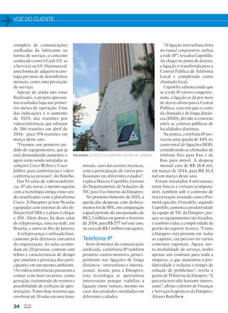 VOZ DO CLIENTE
34
completa de comunicações
unificadas da fabricante na
forma de serviço, o conceito
conhecido como UCaaS (UC as
a Service) ou UC Outsourced,
uma forma de adquirir tecno-
logia por meio de desembolsos
mensais, como uma prestação
de serviço.
Apesar de ainda não estar
finalizado, o projeto apresen-
tou resultados logo nos primei-
ros meses de operação. Uma
das indicações é o aumento
de 152% das reuniões por
videoconferência, que saltaram
de 386 reuniões em abril de
2014, para 974 reuniões em
março deste ano.
“Fizemos um primeiro pe-
dido de equipamentos, que já
está demandando aumento, e
agora estão sendo instaladas as
soluções Cisco Webex e Cisco
Jabber, para conferências e video-
conferências pessoais”, diz Botelho.
Das 93 salas de videoconferên-
cia, 47 são novas, e mesmo aquelas
com a tecnologia antiga estão sen-
do atualizadas com a plataforma
Cisco. A Dataprev já tem 96 salas
equipadas com sistemas de alta de-
finição (full HD) e o plano é chegar
a 100. Além disso, há duas salas
de telepresença, uma na sede, em
Brasília, e outra no Rio de Janeiro.
A telepresença é utilizada basi-
camente pela diretoria executiva
da organização. As salas acomo-
dam até 20 pessoas, contam com
telões e características de design
que simulam a presença dos parti-
cipantes em um mesmo ambiente.
“As videoconferências passaram a
contar com mais recursos, como
gravação, transmissão de eventos e
possibilidade de exibição de apre-
sentações. Temos hoje reuniões que
envolvem até 10 salas em uma trans-
missão, caso das sessões técnicas,
com a participação de vários pro-
fissionais em diferentes estados”,
explica Marcos Cupolillo, Gerente
do Departamento de Soluções de
TIC para Uso Interno da Dataprev.
No primeiro bimestre de 2015, a
queda das despesas com desloca-
mentos foi de 88%, em comparação
a igual período do ano passado: de
R$ 2,3 milhões em janeiro e fevereiro
de 2014, para R$ 277 mil este ano,
ou cerca de R$ 2 milhões não gastos.
Telefonia IP
Item elementar da comunicação
unificada, a telefonia IP também
promete custos menores, princi-
palmente nas ligações de longa
distância - interurbano e interna-
cional. Assim, para a Dataprev,
esta tecnologia se apresentou
interessante porque viabiliza a
ligação entre ramais, mesmo no
caso das unidades instaladas em
diferentes cidades.
“A ligação interurbana feita
no ramal corporativo utiliza
a rede IP”, ressalta Cupolillo.
Ao chegar no ponto de destino,
a ligação é transferida para a
Central Pública de Telefonia
Local e completada como
chamada local.
Cupolillo salienta ainda que
se a rede IP estiver congestio-
nada, a ligação se dá por meio
de desvio direto para a Central
Pública, caso em que o custo
da chamada é de longa distân-
cia (DDD), devido à conexão
entre as centrais públicas de
localidades distintas.
Na prática, a telefonia IP pro-
vocou uma queda de 44% no
custo total de ligações DDD,
considerando as chamadas de
telefone fixo para fixo e de
fixo para móvel. A despesa
mensal caiu de R$ 18,8 mil,
em março de 2014, para R$ 10,5
mil em março deste ano.
Foram instalados 4 mil ramais,
entre físicos e virtuais (computa-
dor), também sob o contrato de
terceirização assinado com a Pro-
monLogicalis. O modelo, segundo
Cupolillo, aumenta a produtividade
da equipe de TIC da Dataprev, por-
que os equipamentos são locados,
e também reduz a complexidade da
gestão do suporte técnico. “Como
a Dataprev está presente em todas
as capitais, era preciso ter vários
contratos regionais. Agora, nes-
ta modalidade de serviço, tenho
apenas um contrato para toda a
empresa, o que aumentou a pro-
dutividade e reduziu o tempo de
solução de problemas”, revela o
gestor de TI Interna da Dataprev. “A
parceria tem sido bastante interes-
sante”, afirma o diretor de Finanças
e Serviços Logísticos da Dataprev,
Álvaro Botelho
FACHADA DA SEDE DO DATAPREV NO RIO DE JANEIRO.
32-34_VOZ DO CLIENTE_[Dataprev].indd 34 03/12/2015 12:25:56
 