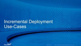 Incremental Deployment
Use-Cases
 