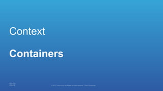 Context
Containers
 