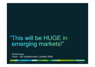 Anonymous
       Cisco – SE Questionnaire, October 2008

© 2011 Cisco and/or its affiliates. All rights reserved.   Cisco Public   24
 