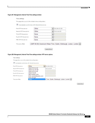 MANAGEMENT ▀
ME4600 Optical Network Termination Residential Gateway User Manual ▄
185
Figure 207: Management, Internet Time-Time settings window
Figure 208: Management, Internet Time-Time settings window: NTP server options
 